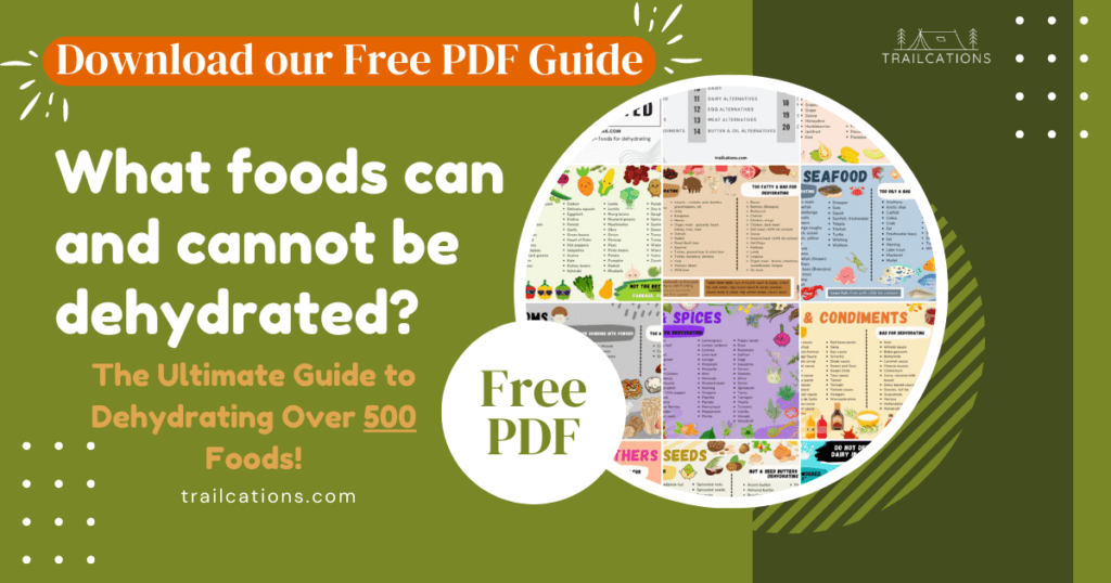 Download our free printable PDF of what foods you can and cannot dehydrate. We combined over 10 years of dehydrating knowledge into this ultimate guide to over 500 foods that you can and cannot dehydrate!