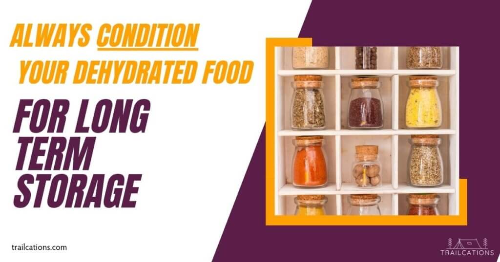 For best quality it's important to always condition your dehydrated food prior to long term storage.