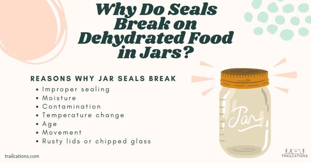 There are quite a few reasons why seals break on dehydrated food in mason jars. 