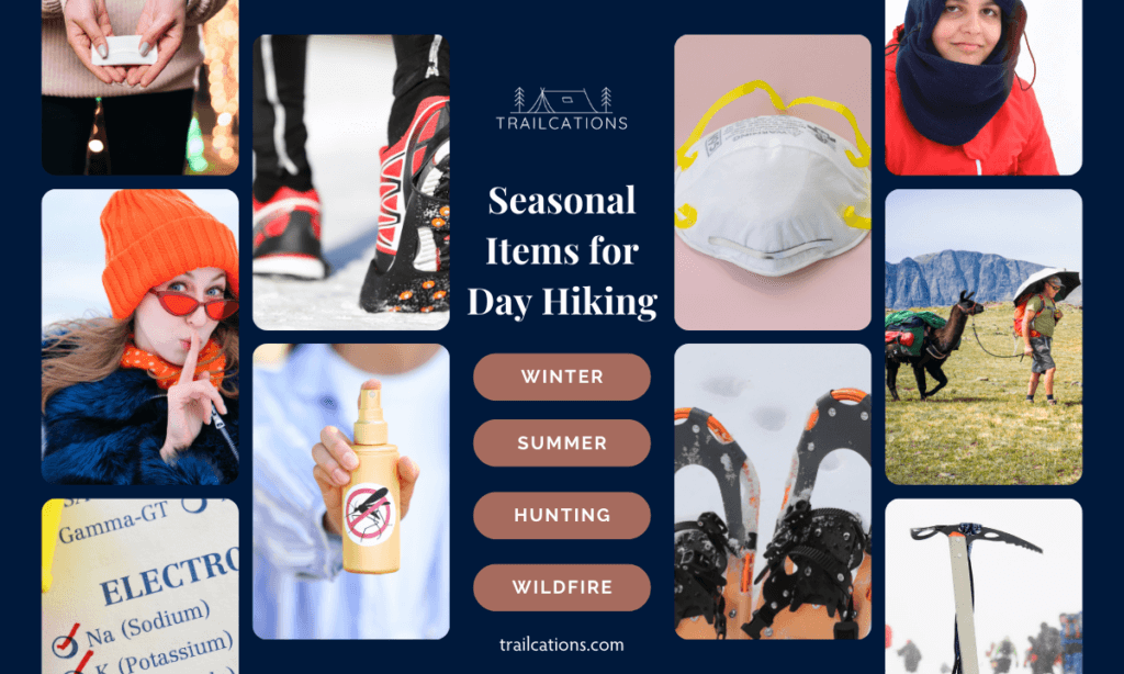 Besides the 10 Essentials, you should make sure to bring any items needed for the specific season you're hiking in. 