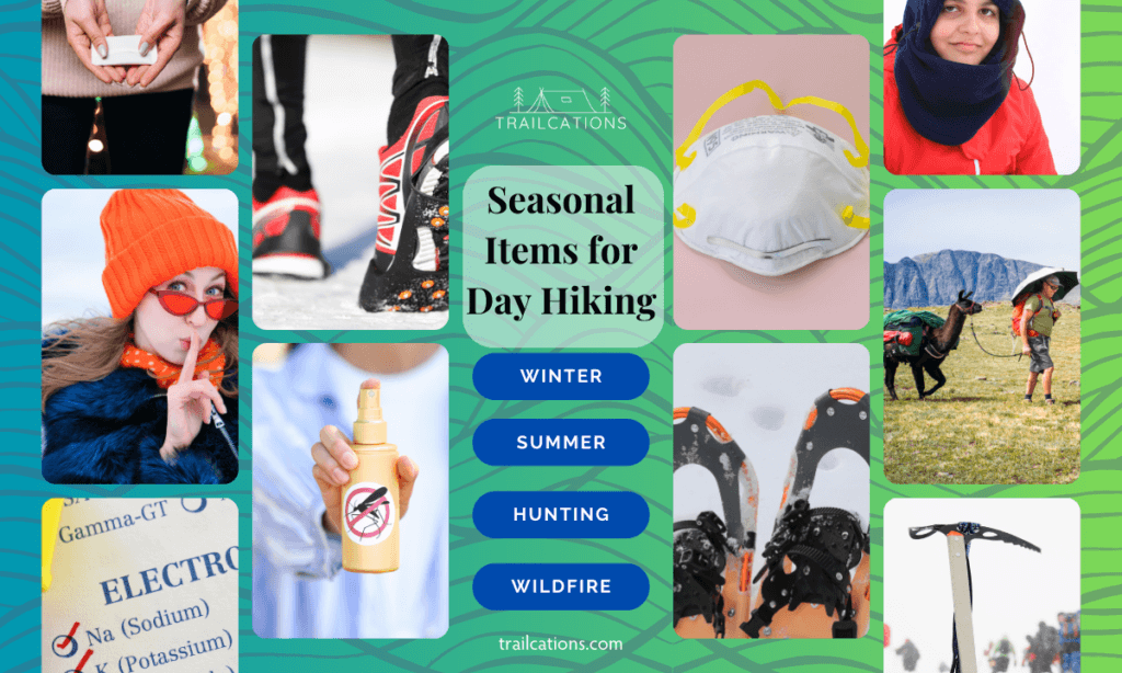 Besides the 10 Essentials, you should make sure to bring any items needed for the specific season you're hiking in. 