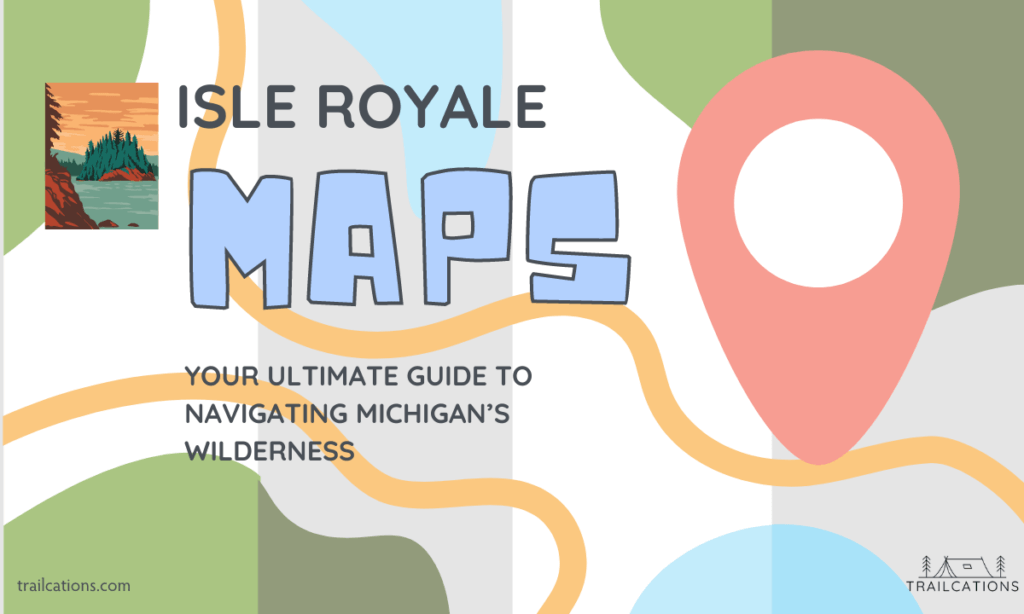 Make sure you have the right maps for your trip to Isle Royale National Park or you may find yourself a little bit lost!