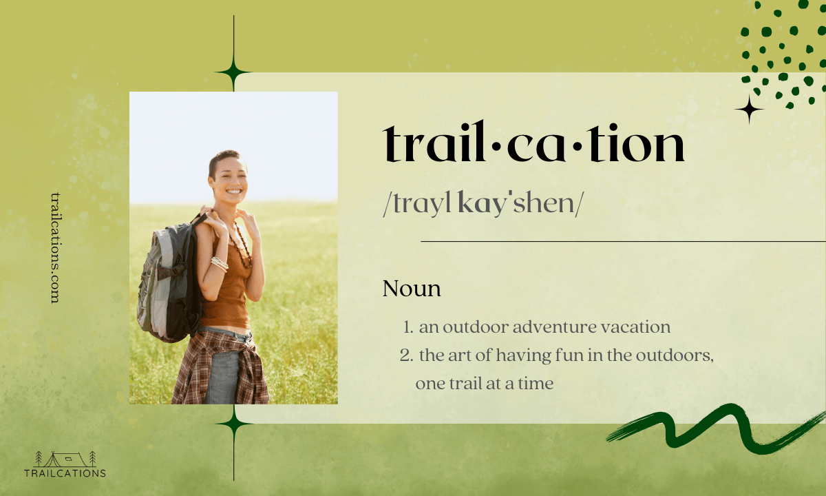 What is a trailcation? A trailcation is the art of having fun in the outdoors, one trail at a time.